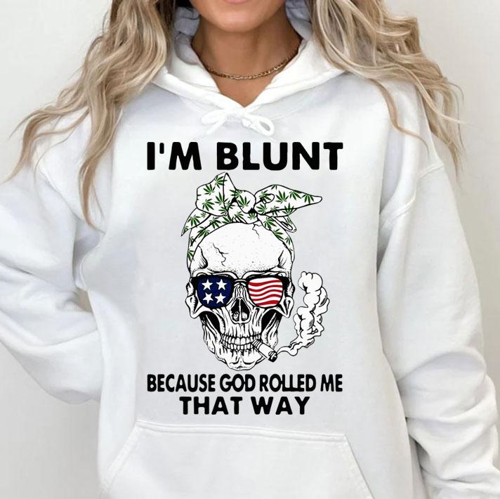 Skull Weed I'm Blunt Because God Rolled Me That Way Skull American Flag t-shirt