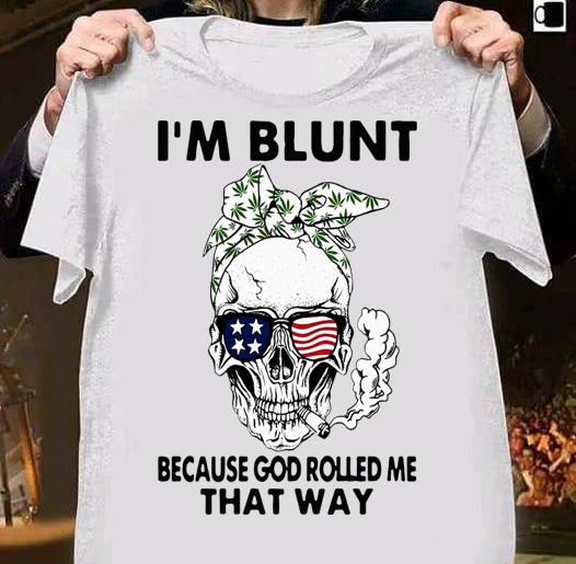 Skull Weed I'm Blunt Because God Rolled Me That Way Skull American Flag t-shirt 1 Clothing, Marvelcomicsteeshirt News