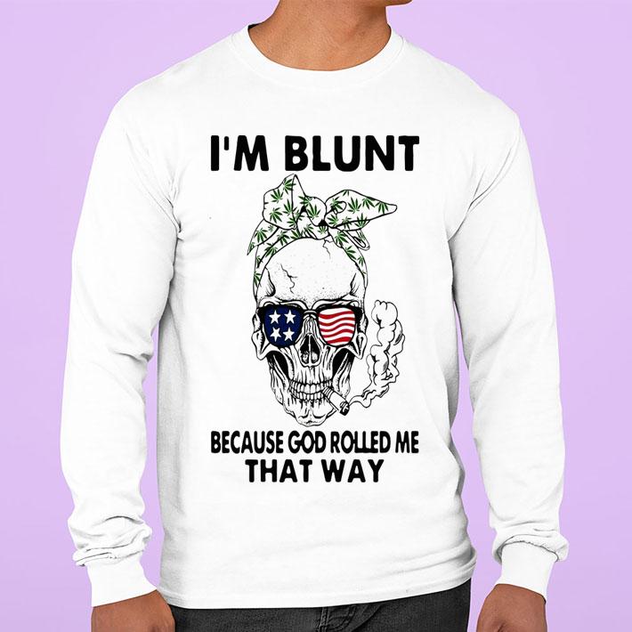 Skull Weed I'm Blunt Because God Rolled Me That Way Skull American Flag t-shirt