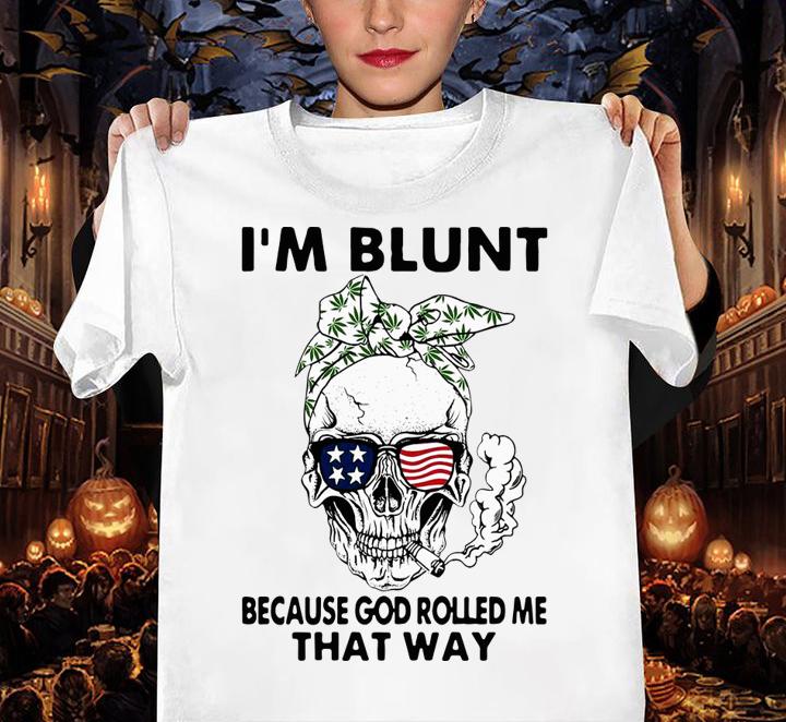 Skull Weed I'm Blunt Because God Rolled Me That Way Skull American Flag t-shirt