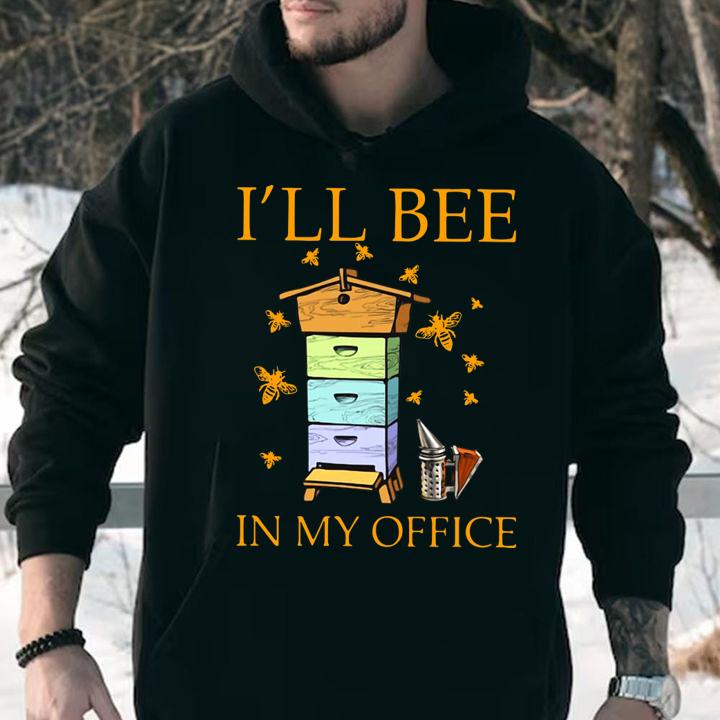 Ill Bee In My Office t-shirt