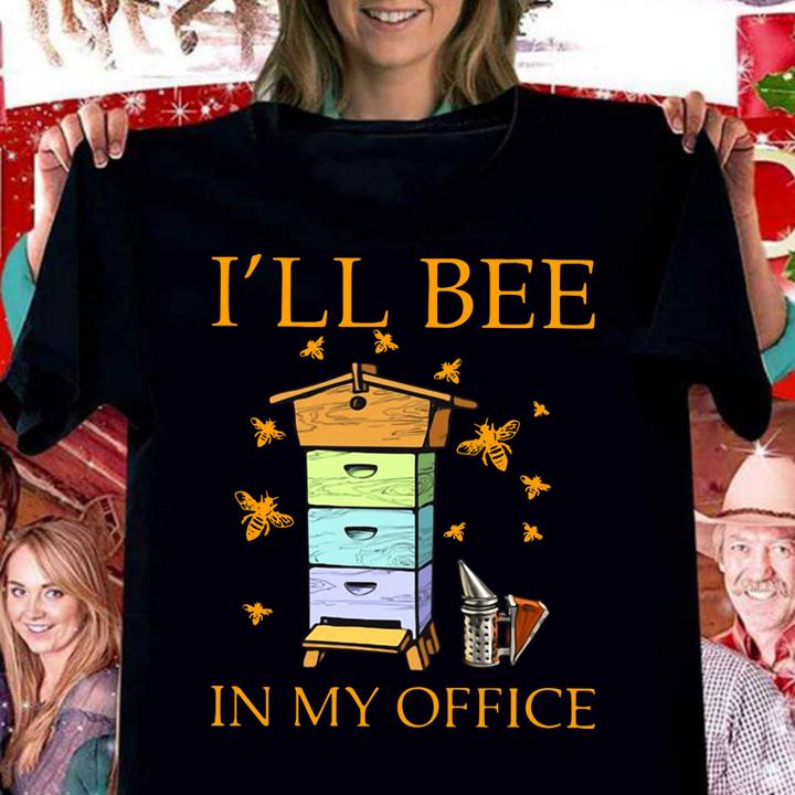 Ill Bee In My Office t-shirt