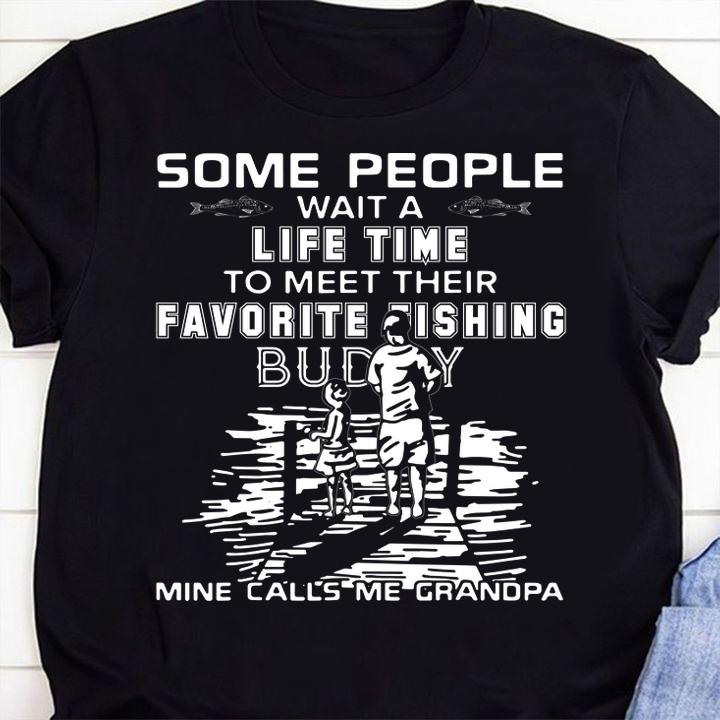 Some People Wait A Life time To Meet Their Favorite Fishing Buddy Mine Calls Me Grandpa Father Day t-shirt 1 Clothing, Marvelcomicsteeshirt News