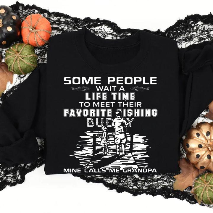 Some People Wait A Life time To Meet Their Favorite Fishing Buddy Mine Calls Me Grandpa Father Day t-shirt
