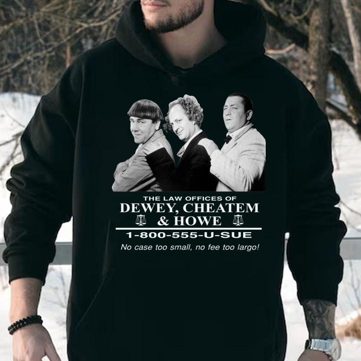 The Law Offices Of Dewey Cheatem And Howe No Case Too Small No Tee Too Large t-shirt
