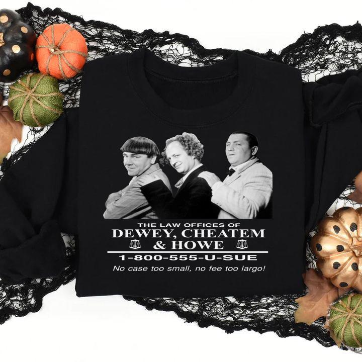 The Law Offices Of Dewey Cheatem And Howe No Case Too Small No Tee Too Large t-shirt
