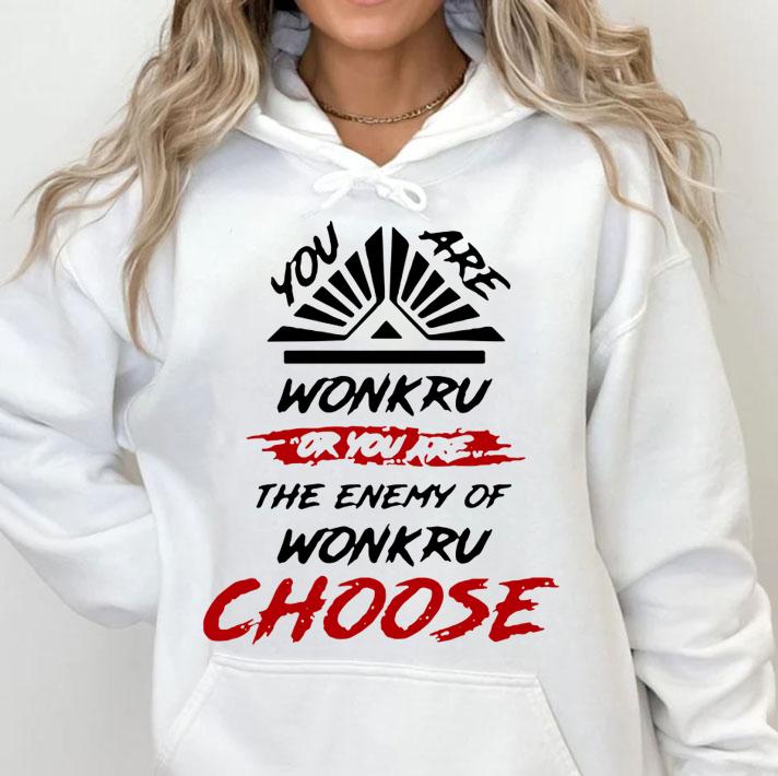 You Are Wonkru Or You Are The Enemy Of Wonkru Choose t-shirt