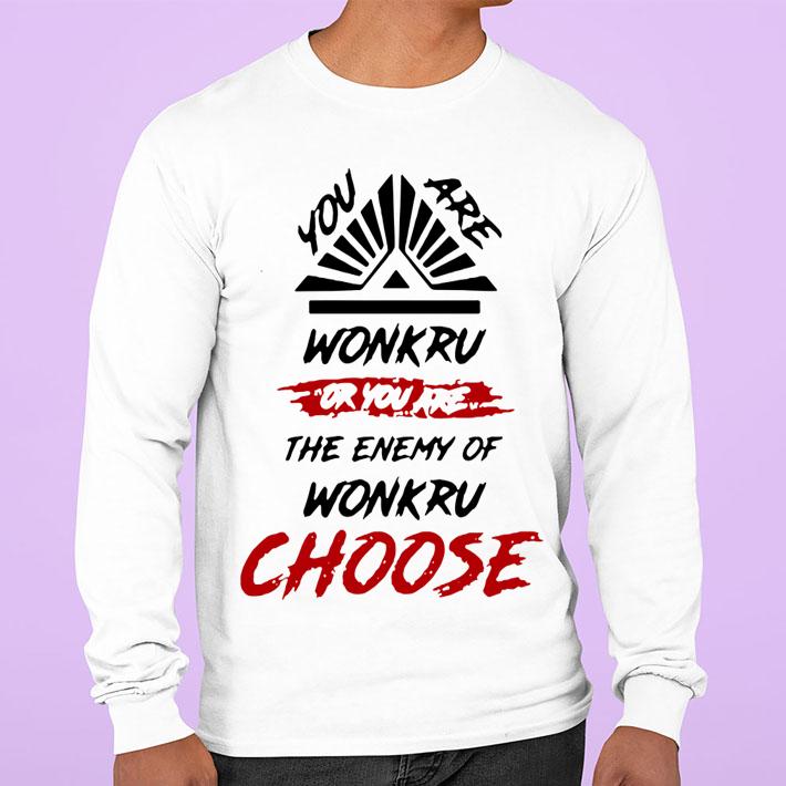 You Are Wonkru Or You Are The Enemy Of Wonkru Choose t-shirt