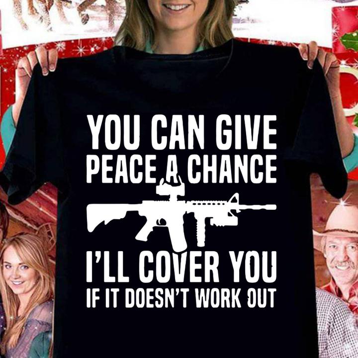 You can give peace a chance i'll cover you if it doesn't work out t-shirt