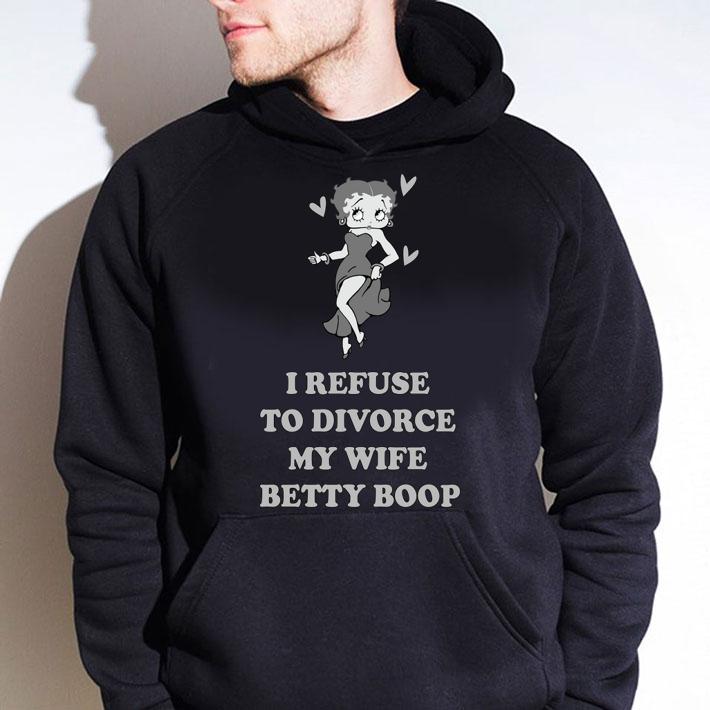 mat truoc I Refuse To Divorce My Wife Betty Boop t-shirt hoodie