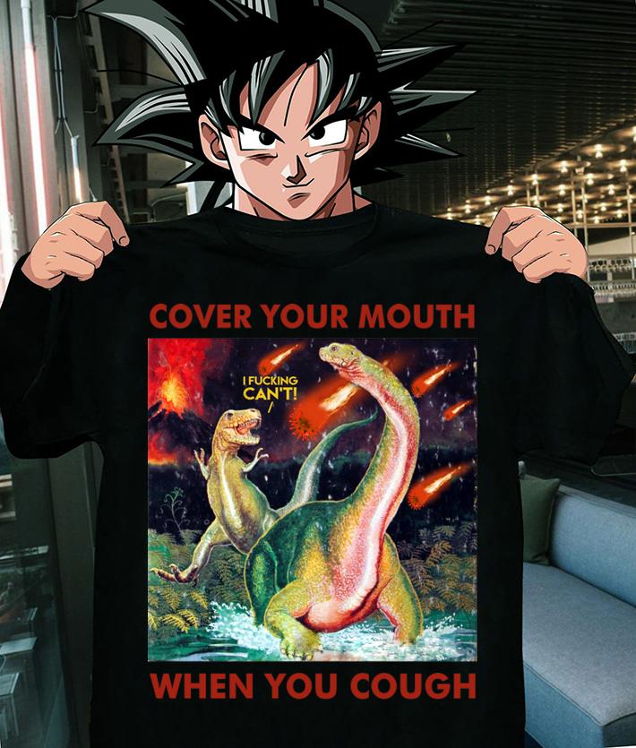 Dinosaurs Cover Your Mouth When You Cough I Freaking Can’t t-shirt