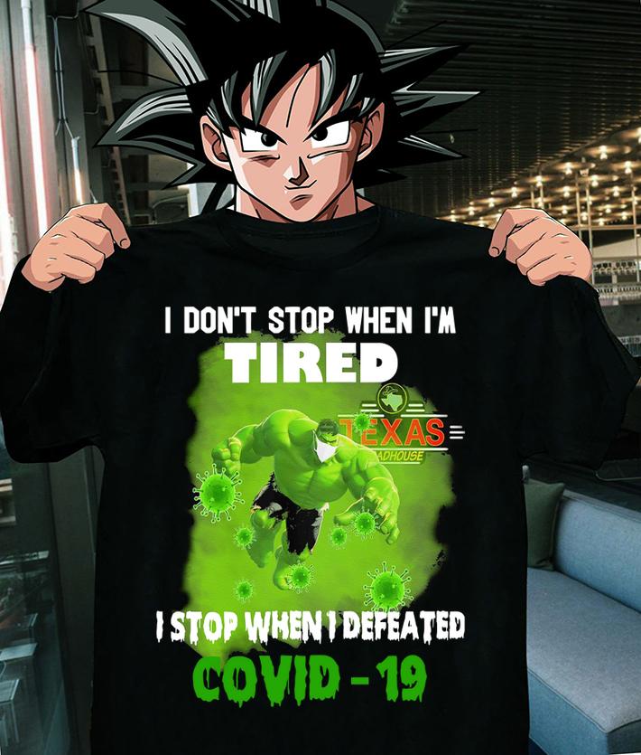 Hulk I Dont Stop When Im Tired I Stop When I Defeated Covid 19 Texas Roadhouse t-shirt