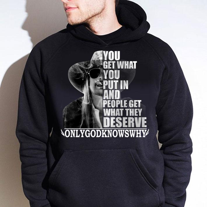 Kid Rock You get what you put in and people get what they deserve t-shirt