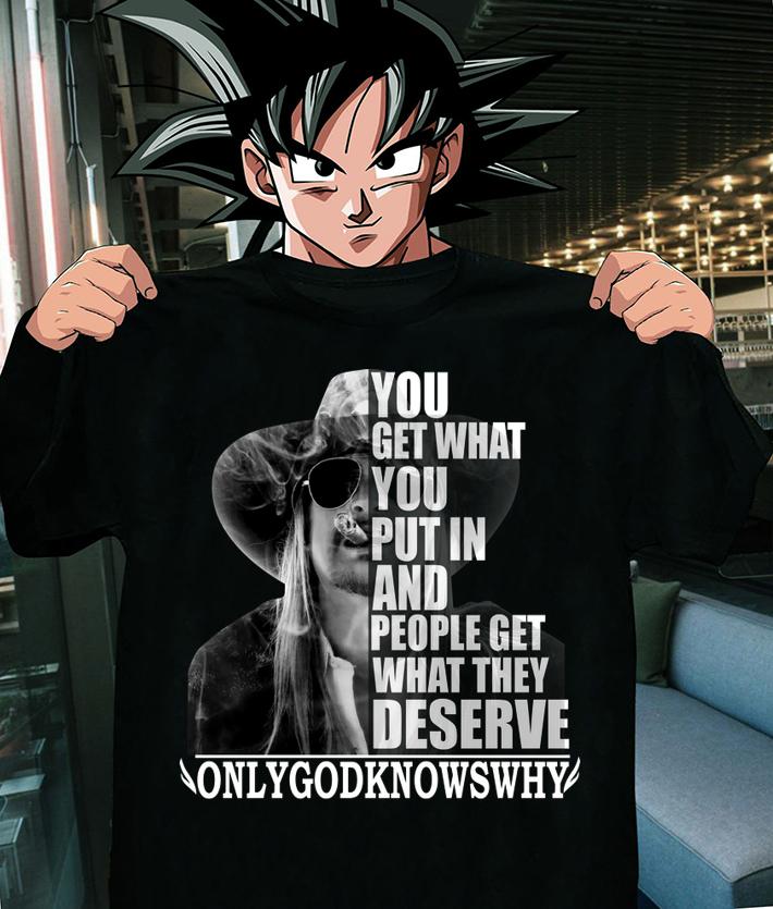 Kid Rock You get what you put in and people get what they deserve t-shirt