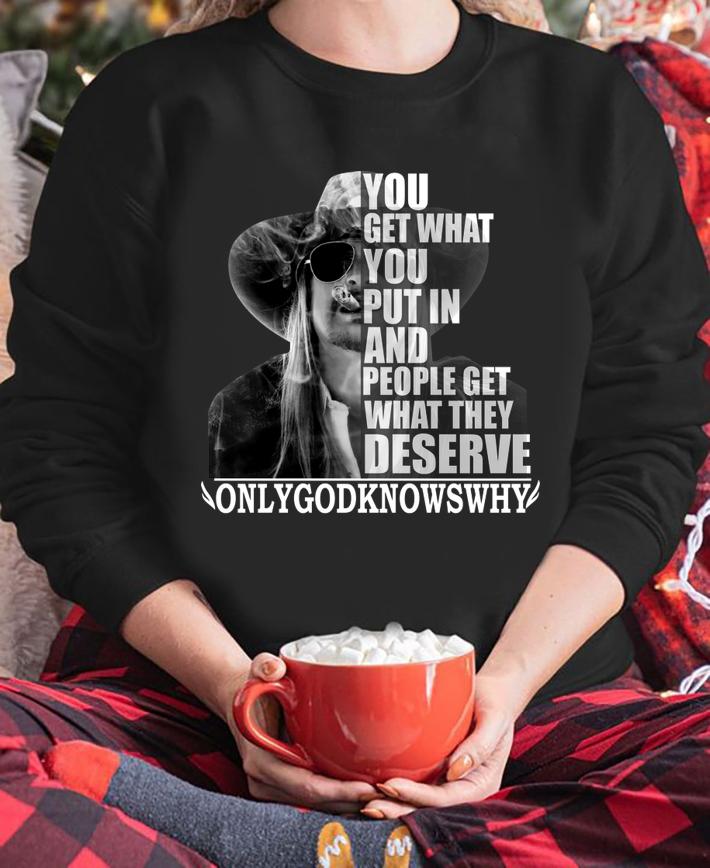 Kid Rock You get what you put in and people get what they deserve t-shirt
