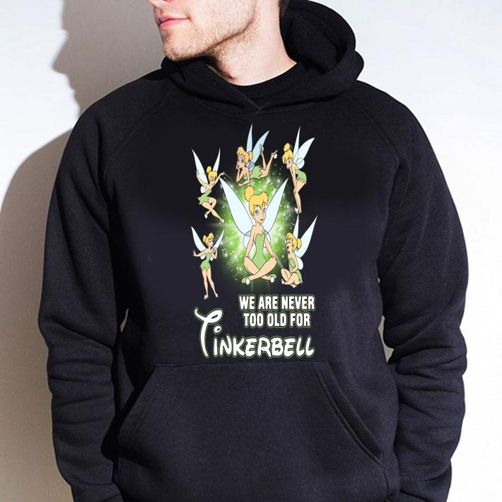 We Are Never Too Old For Tinkerbell t-shirt