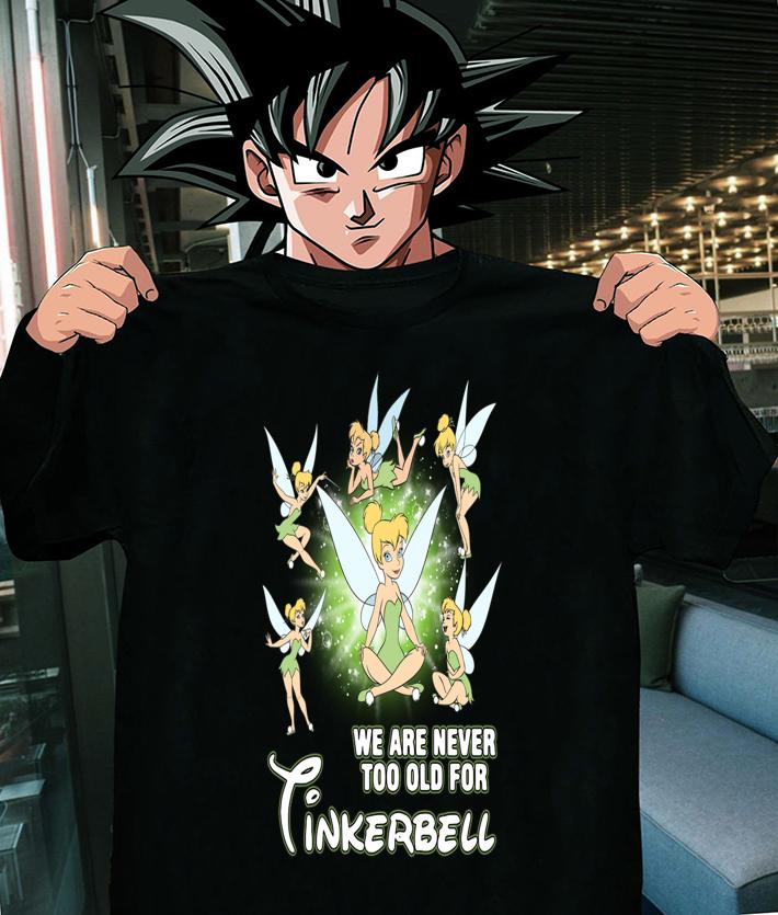 We Are Never Too Old For Tinkerbell t-shirt
