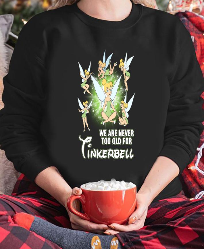 We Are Never Too Old For Tinkerbell t-shirt