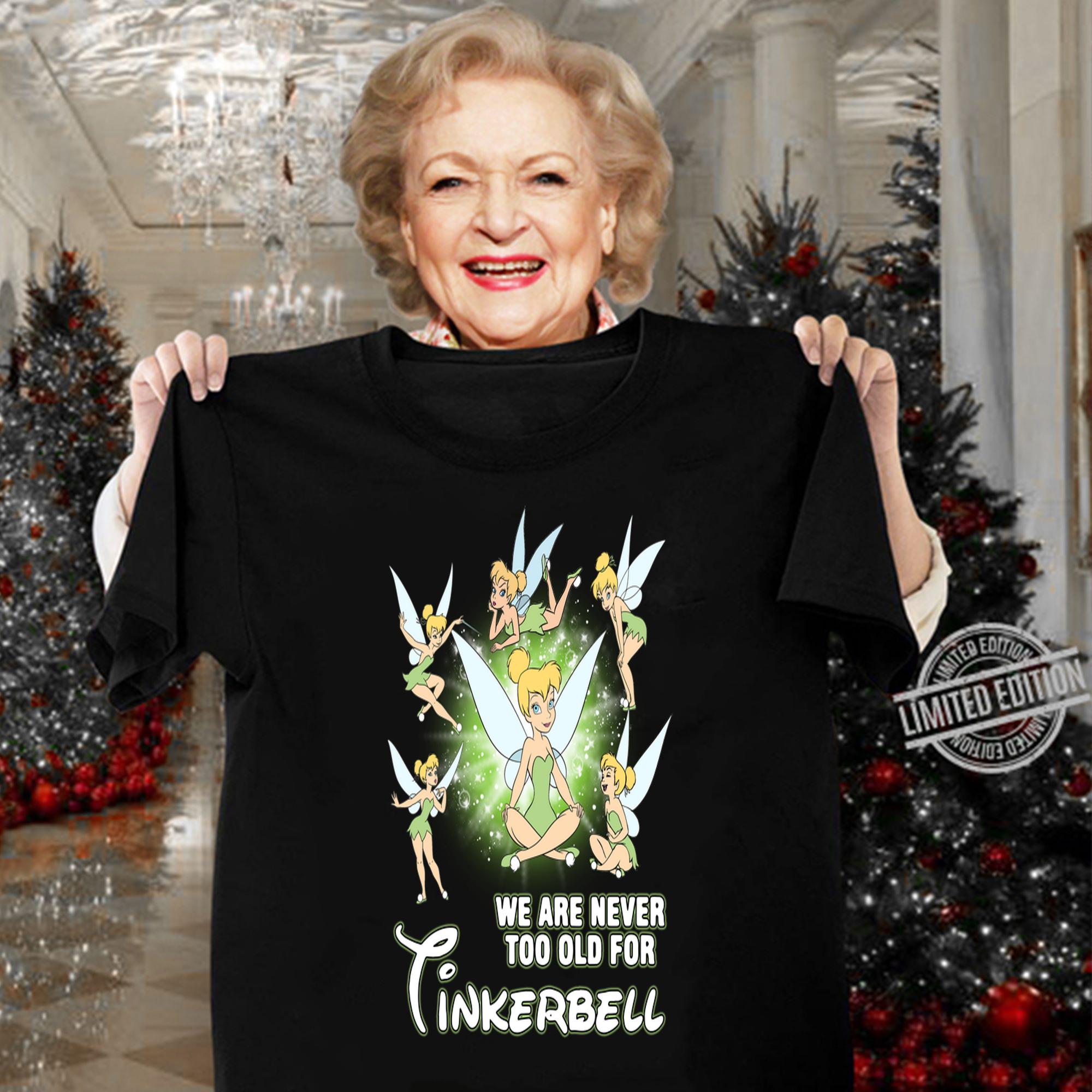We Are Never Too Old For Tinkerbell t-shirt