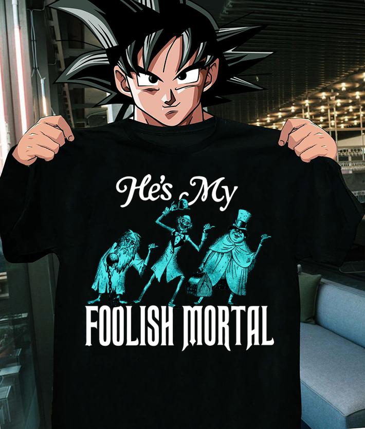 Hes My Foolish Mortal t-shirt