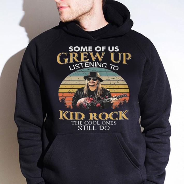 Some Of Us Grew Up Listening To Kid Rock The Cool Ones Still Do Sunset Vintage t-shirt