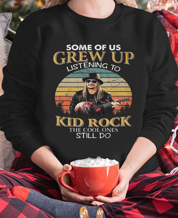 Some Of Us Grew Up Listening To Kid Rock The Cool Ones Still Do Sunset Vintage t-shirt