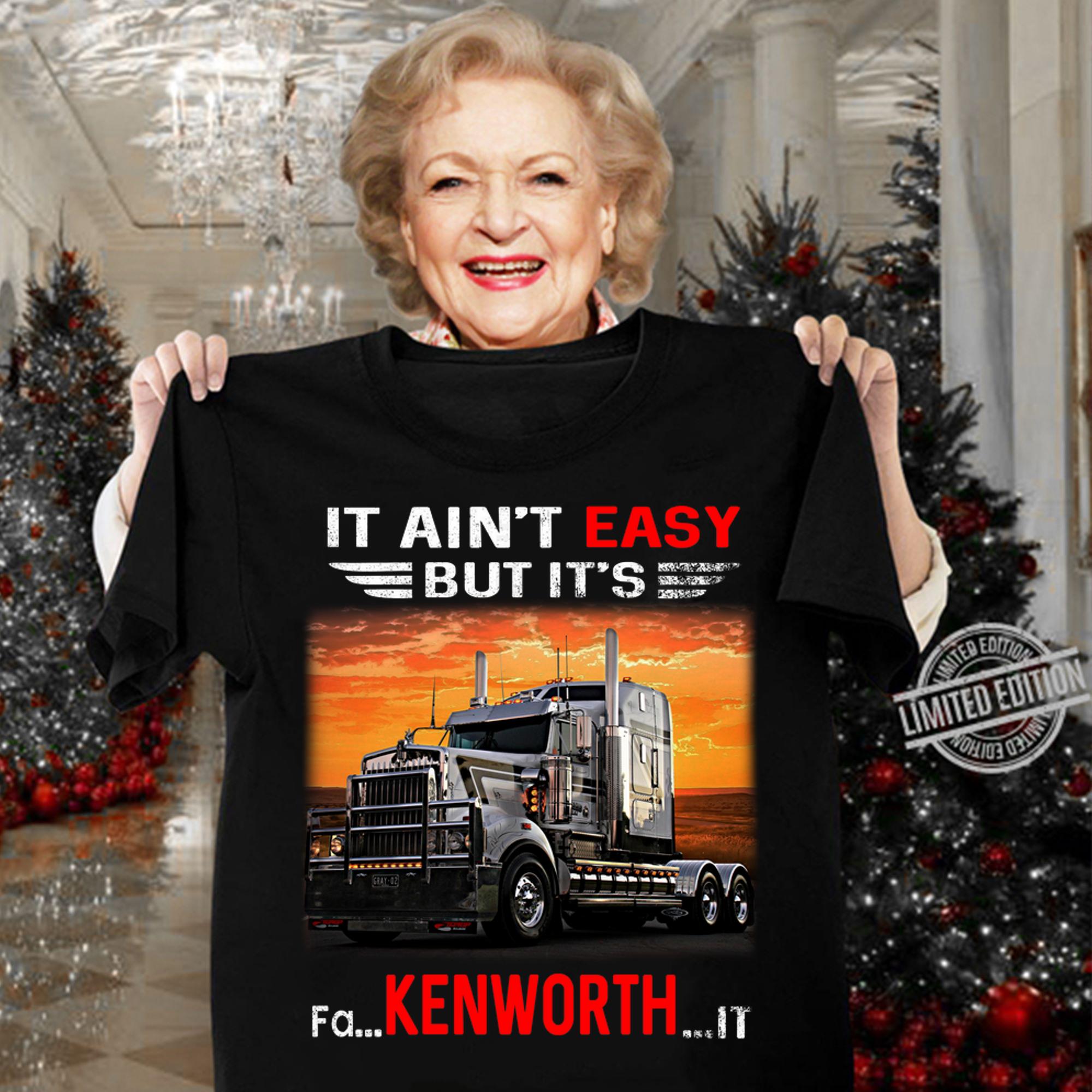 Truck It ain't easy but it's fa Kenworth it t-shirt woman shirt