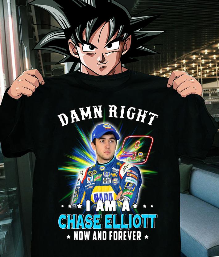 Damn Right I Am A Chase Elliott Fan Now And Forever t-shirt