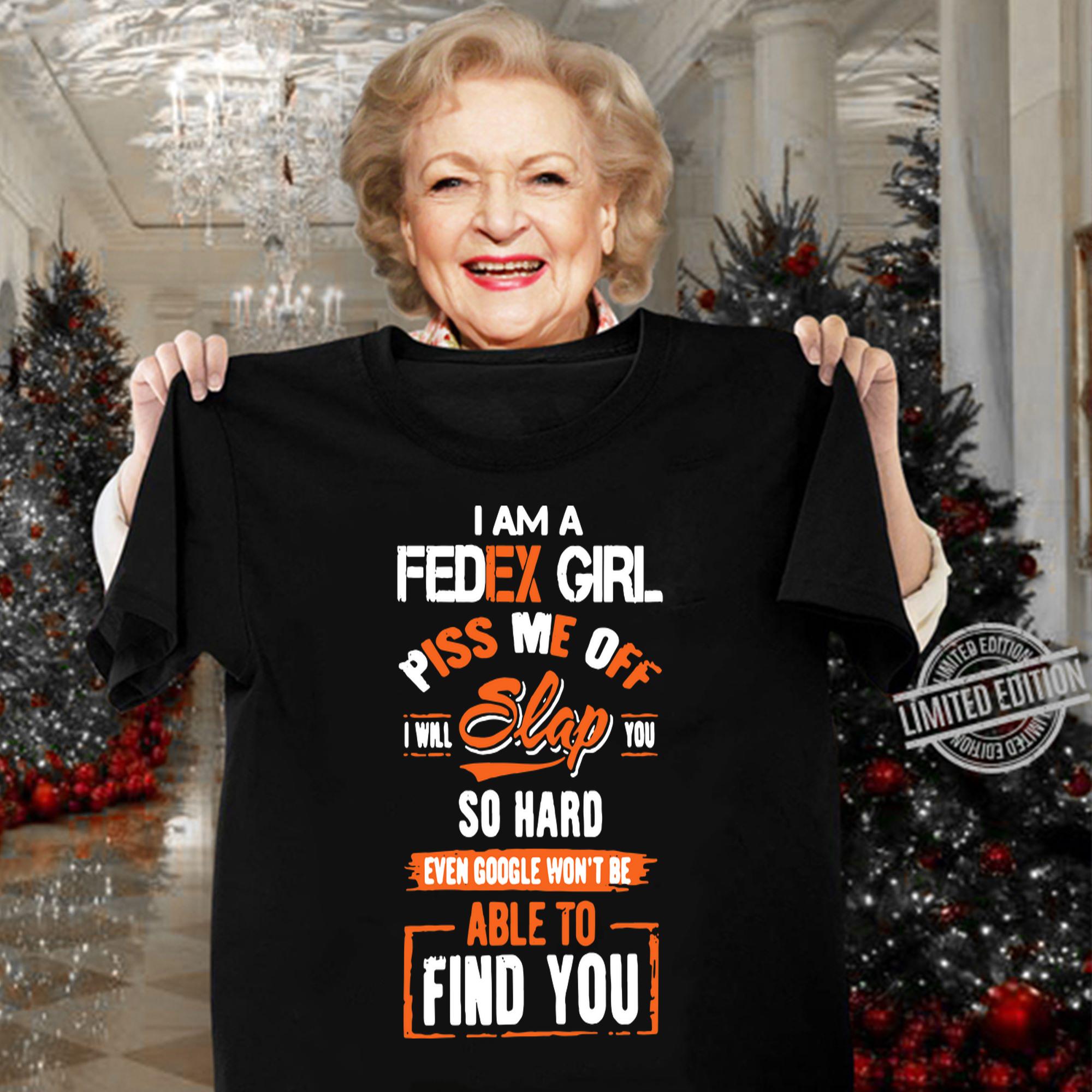 I Am A Fedex Girl Piss Me Off I Will Slap You Find You t-shirt