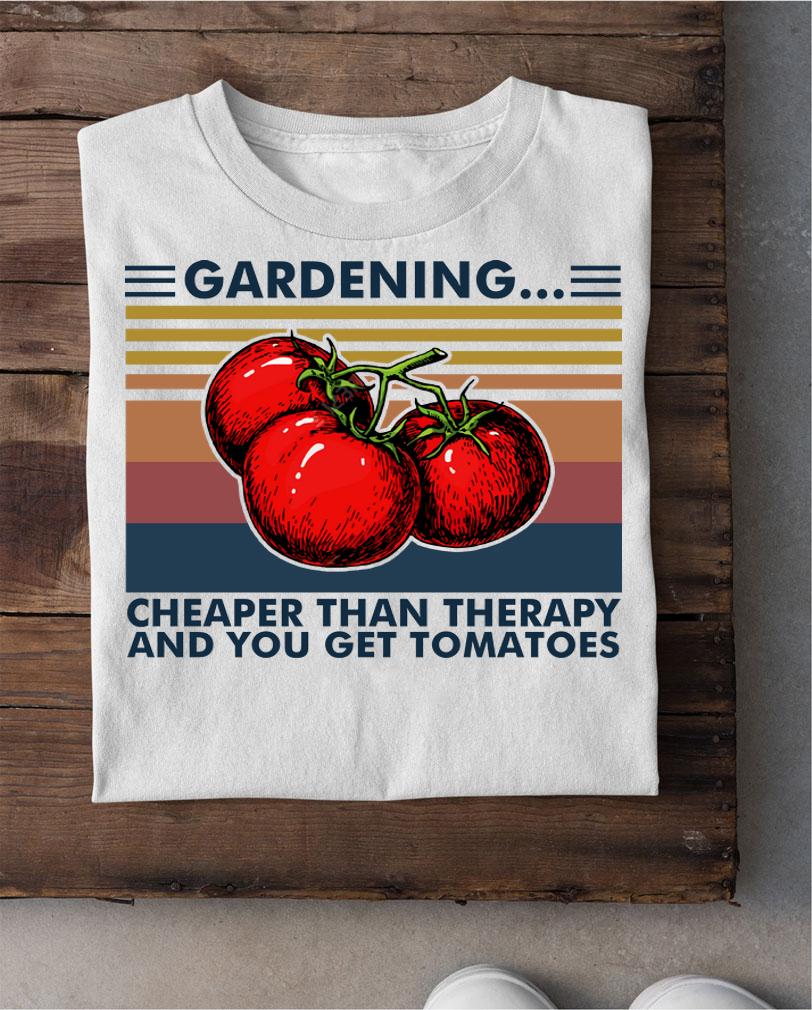 Gardening Cheaper Than Therapy And You Get Tomatoes Vintage Retro t-shirt
