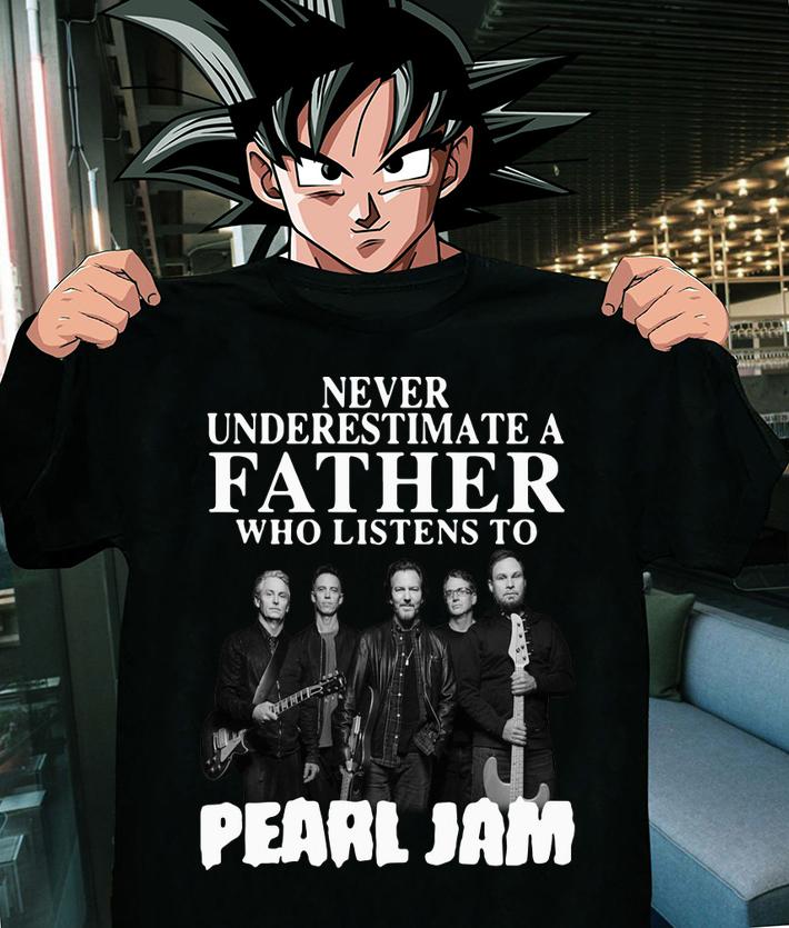 Never Underestimate A Father Who Listens To Pearl Jam Band t-shirt