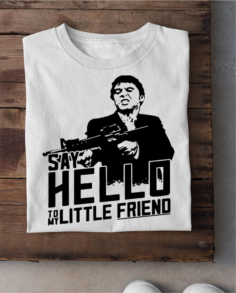 Scarface Tony Montana Say Hello To My Little Friend t-shirt