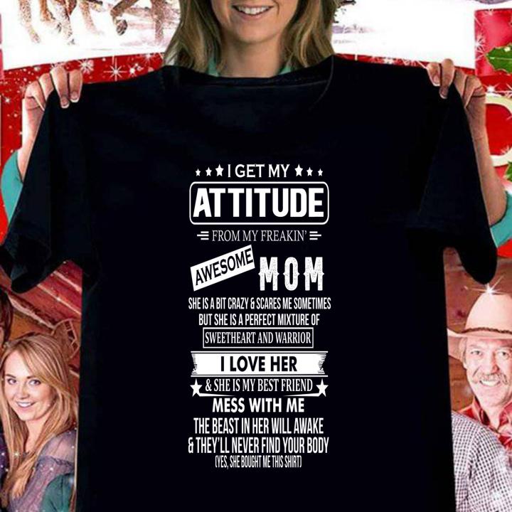 I Get My Attitude From My Freaking Awesome Mom t-shirt