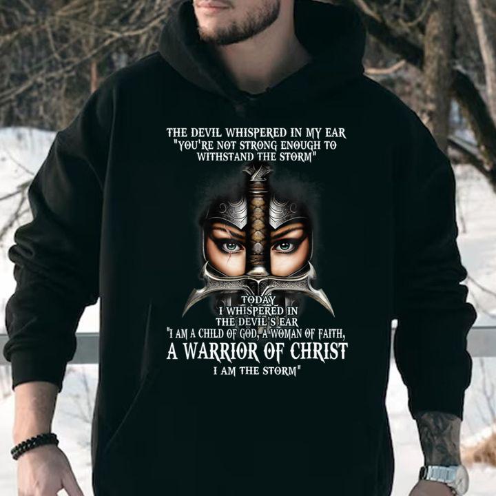 The Devil Whispered In My Ear You're Not Strong Enough To Withstand The Storm Warrior Of Christ t-shirt