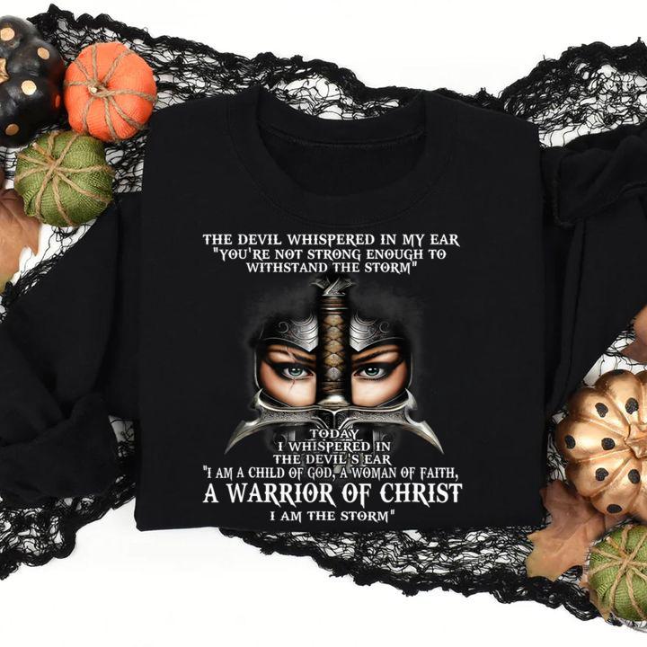 The Devil Whispered In My Ear You're Not Strong Enough To Withstand The Storm Warrior Of Christ t-shirt