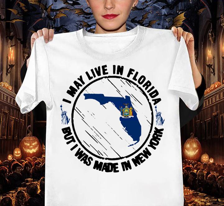 I May Live In Florida But I Was Made In New York Map t-shirt