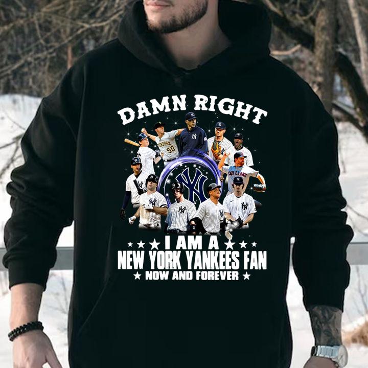 Damn right i am a Yankees fan now and forever t-shirt