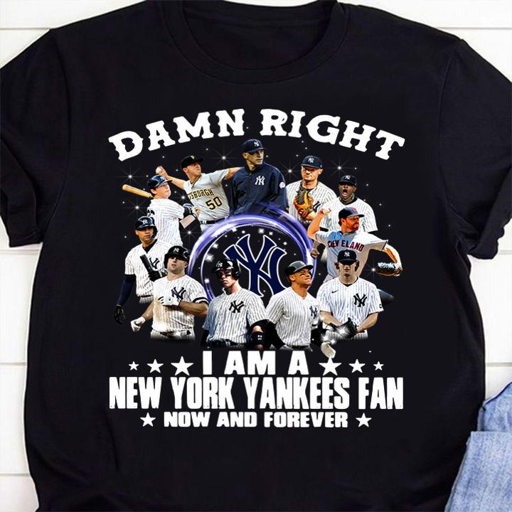 Damn right i am a Yankees fan now and forever t-shirt 41 MOTHERDAYSHIRTS NEWS