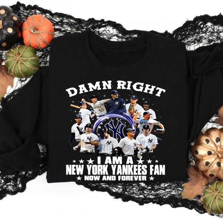 Damn right i am a Yankees fan now and forever t-shirt