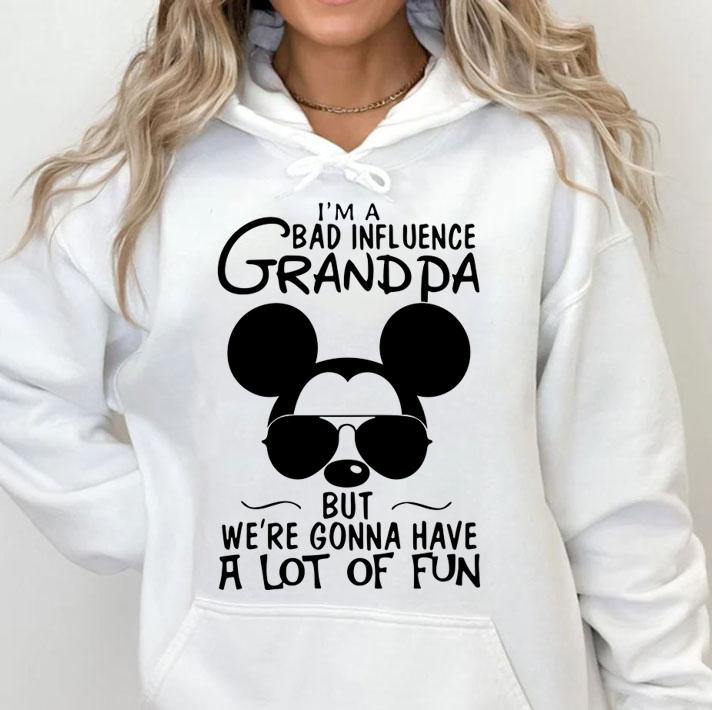 Mickey Mouse I'm A Bad Influence Grandpa But We're Gonna Have A Lot Of Fun t-shirt