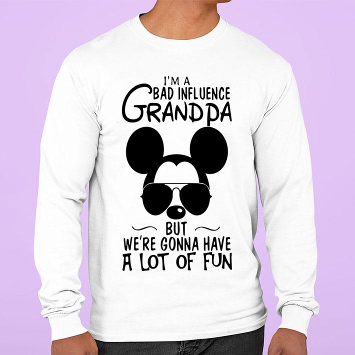 Mickey Mouse I'm A Bad Influence Grandpa But We're Gonna Have A Lot Of Fun t-shirt