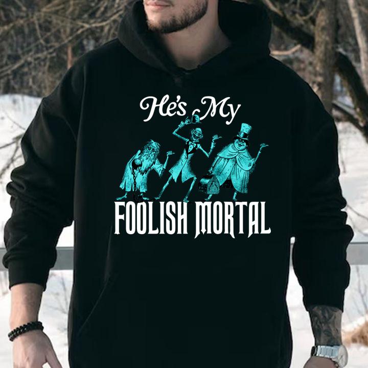 Hes My Foolish Mortal t-shirt