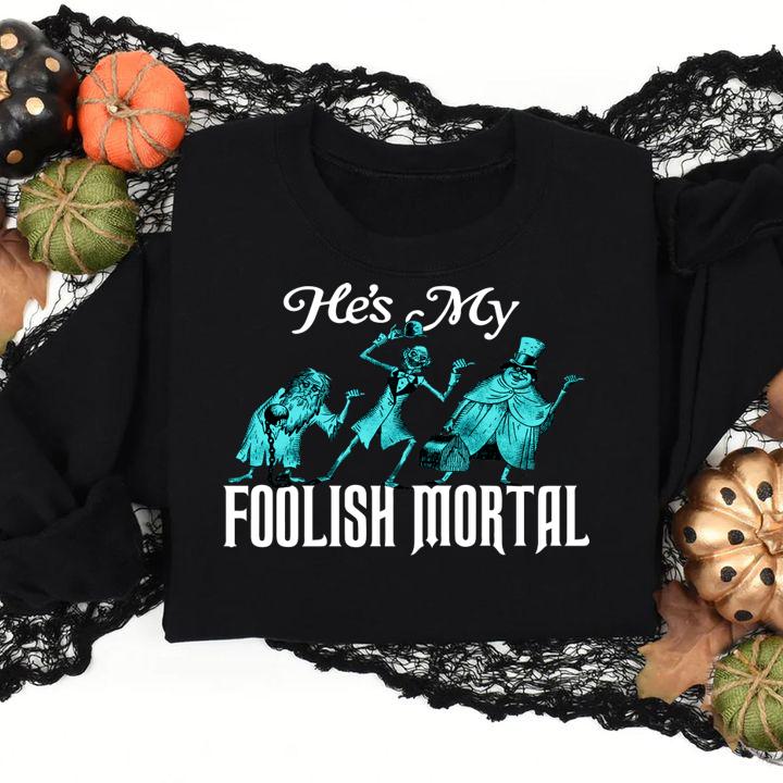 Hes My Foolish Mortal t-shirt