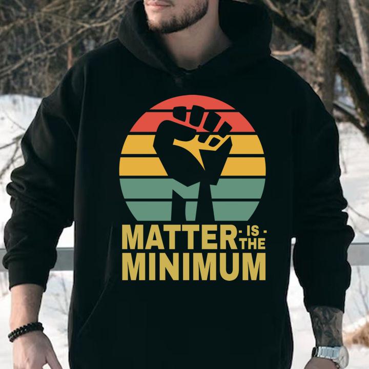 Matter Is The Minimum Blm Black Owned Black Lives Matter t-shirt