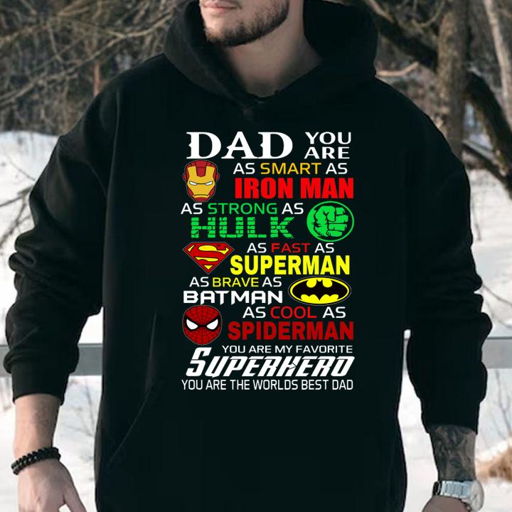 Dad You Are As Smart As Iron Man As Strong Hulk As Fast As Superman As Brave As Batman As Cool As Spiderman You Are My Favorite Superhero Happy Fathers Day t-shirt