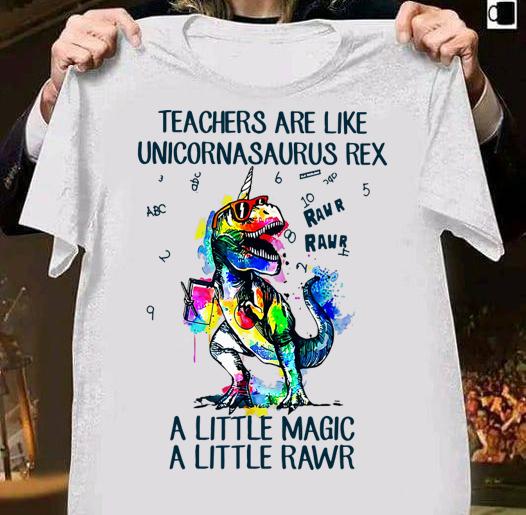 Funny Teachers are like unicornasaurus rex a little magic a little rawr t-shirt 17 MOTHERDAYSHIRTS NEWS