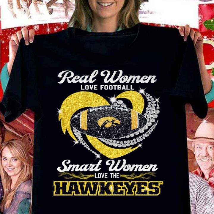 Iowa Hawkeyes Real Women Love Football Smart Women Love The Hawkeyes t-shirt