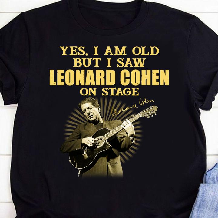 Yes I Am Old But I Saw Leonard Cohen On Stage Play Guitar Signature t-shirt 58 mydisneyshirt news