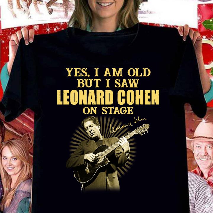 Yes I Am Old But I Saw Leonard Cohen On Stage Play Guitar Signature t-shirt