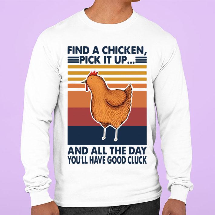 Find A Chicken Pick It Up And All The Day Youll Have Good Cluck Vintage Retro t-shirt